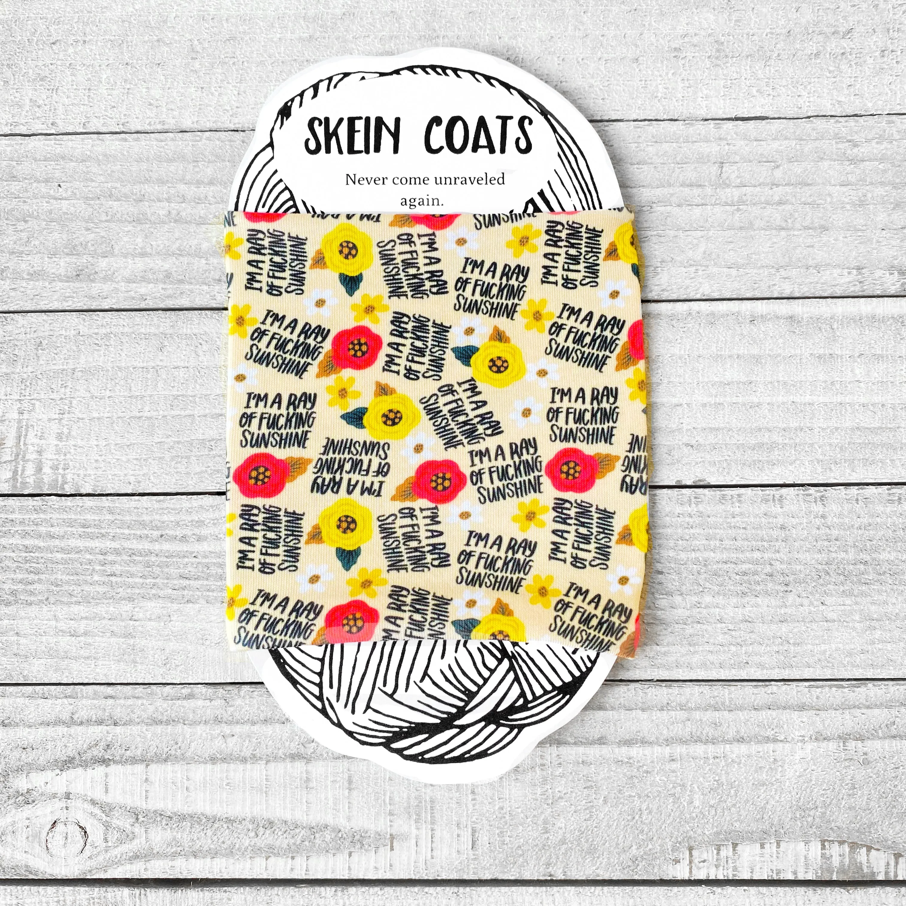 Skein Coats Yarn Cozy - I'm a Fucking Ray of Sunshine